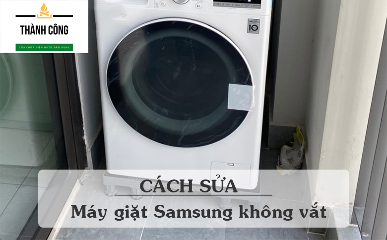 Cách sửa máy giặt Samsung không vắt đầy đủ nhất