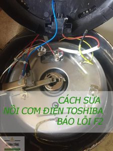 Hướng dẫn sửa nồi cơm điện Toshiba báo lỗi F2